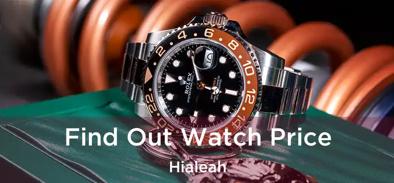  Find Out Watch Price Hialeah