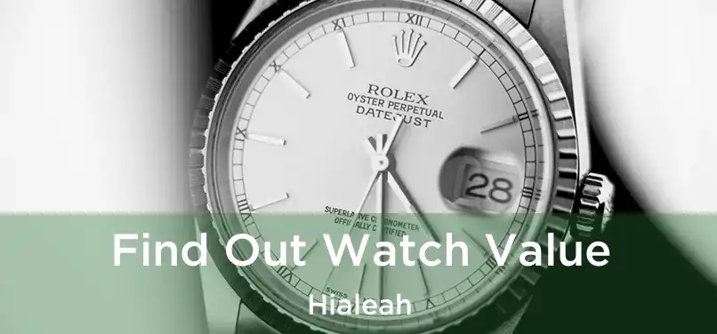  Find Out Watch Value Hialeah