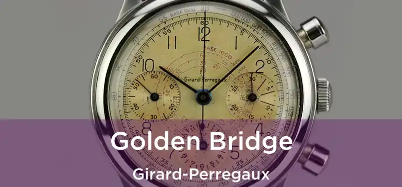  Golden Bridge Girard-Perregaux