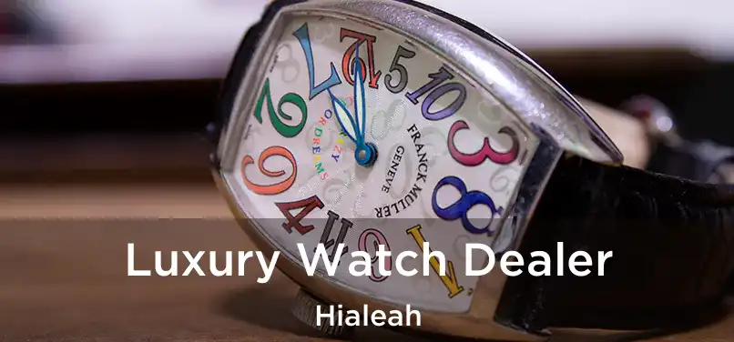  Luxury Watch Dealer Hialeah